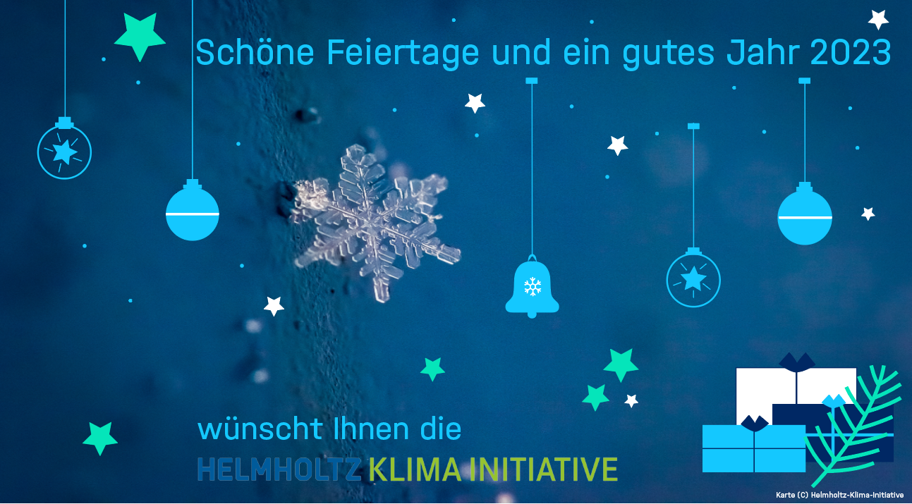 Schöne Feiertage und ein gutes Jahr 2023 wünscht Ihnen die Helmholtz-Klima-Initiative